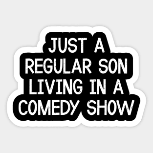 Just a Regular Son, Living in a Comedy Show Sticker